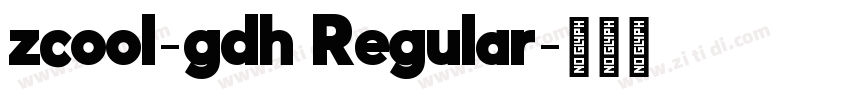 zcool-gdh Regular字体转换 zcool-gdh Regular字体转换
